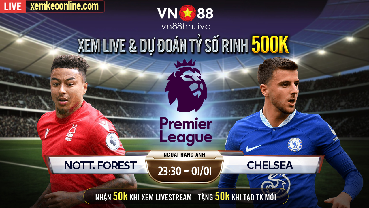 Nottm Forest vs Chelsea Highlights Giải Ngoại Hạng Anh